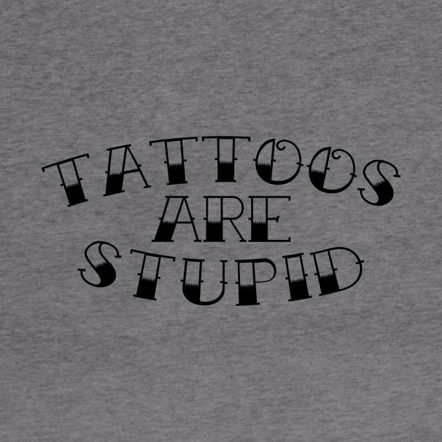 Tattoos are stupid 2.0 by DesecrateART